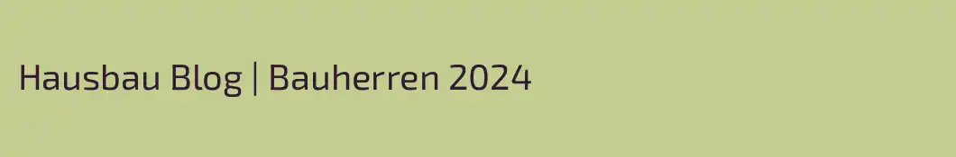 Hausbau Blog | Bauherren 2024
